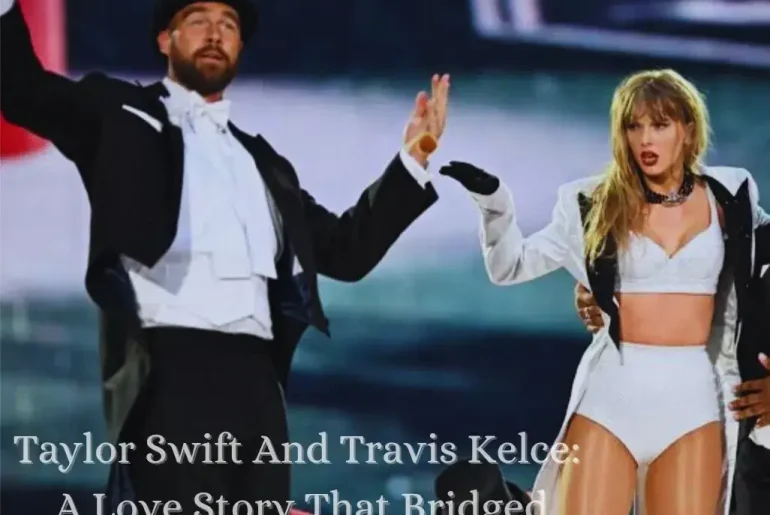 Taylor Swift And Travis Kelce: A Love Story That Bridged Music and Sports